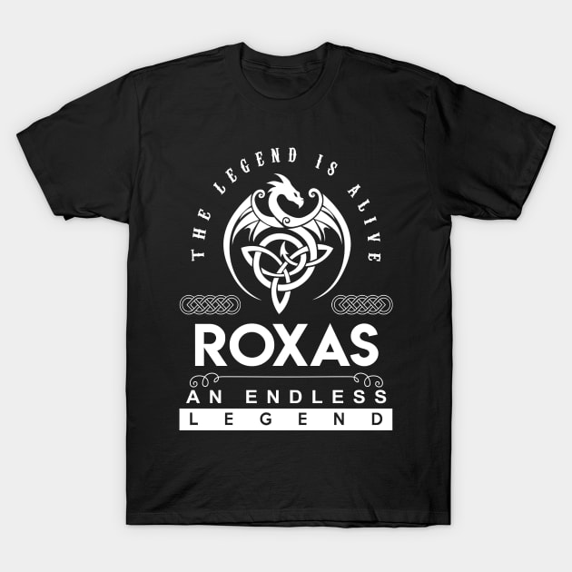 Roxas Name T Shirt - The Legend Is Alive - Roxas An Endless Legend Dragon Gift Item T-Shirt by riogarwinorganiza